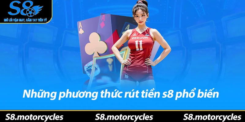 Những phương thức rút tiền s8 phổ biến 